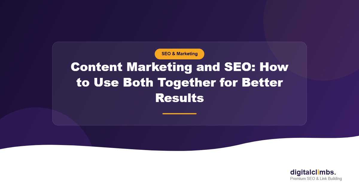 Content Marketing and SEO: How to Use Both Together for Better Results