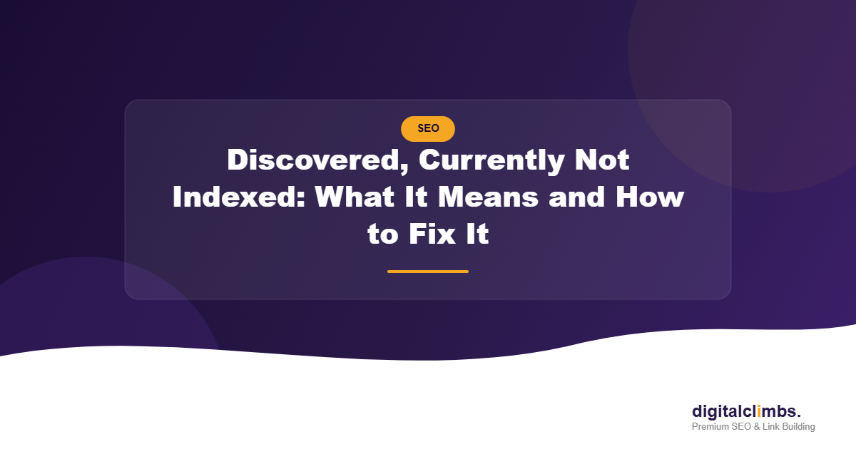Discovered, Currently Not Indexed: What It Means and How to Fix It