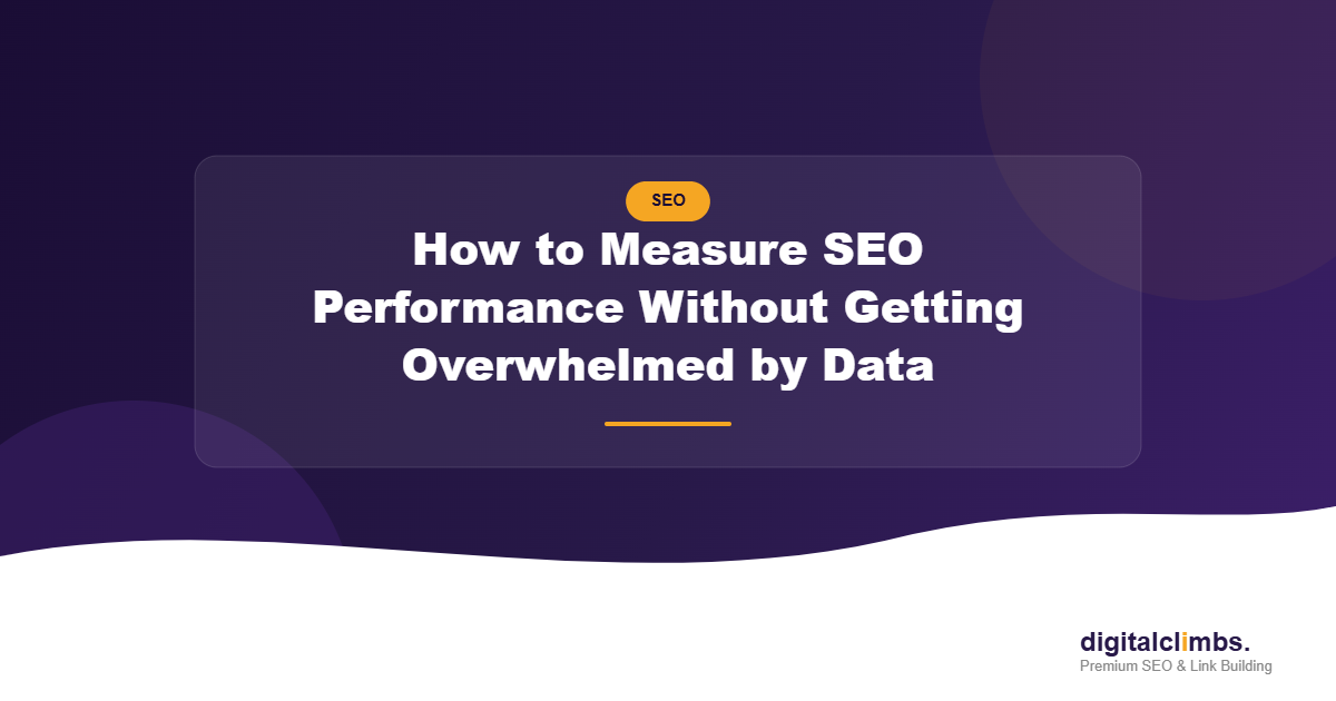 How to Measure SEO Performance Without Getting Overwhelmed by Data