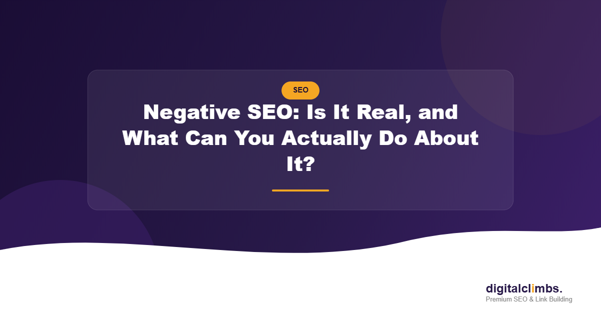 Negative SEO: Is It Real, and What Can You Actually Do About It?
