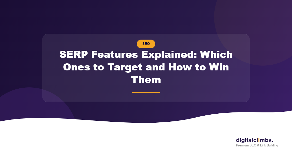 SERP Features Explained: Which Ones to Target and How to Win Them